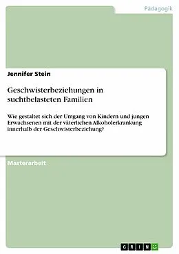 E-Book (epub) Geschwisterbeziehungen in suchtbelasteten Familien von Jennifer Stein