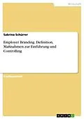 E-Book (pdf) Employer Branding. Definition, Maßnahmen zur Einführung und Controlling von Sabrina Schürrer