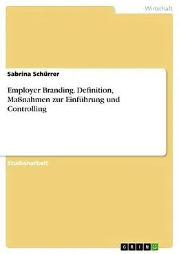 E-Book (pdf) Employer Branding. Definition, Maßnahmen zur Einführung und Controlling von Sabrina Schürrer