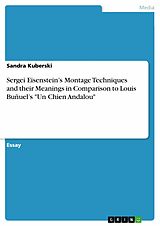 eBook (epub) Sergei Eisenstein's Montage Techniques and their Meanings in Comparison to Louis Buñuel's "Un Chien Andalou" de Sandra Kuberski