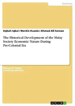 E-Book (epub) The Historical Development of the Malay Society Economic Nature During Pre-Colonial Era von Uqbah Iqbal, Nordin Hussin, Ahmad Ali Seman