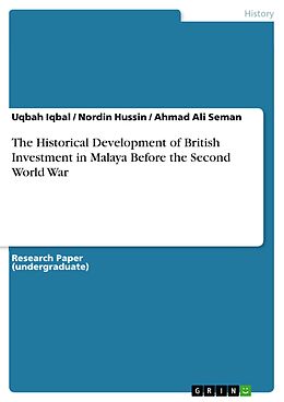 eBook (pdf) The Historical Development of British Investment in Malaya Before the Second World War de Uqbah Iqbal, Nordin Hussin, Ahmad Ali Seman