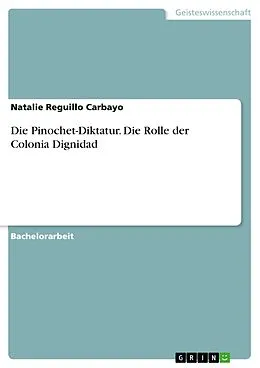 E-Book (epub) Die Pinochet-Diktatur. Die Rolle der Colonia Dignidad von Natalie Reguillo Carbayo