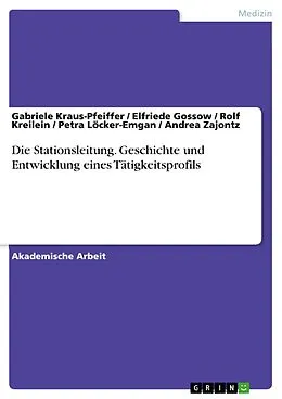 E-Book (pdf) Die Stationsleitung. Geschichte und Entwicklung eines Tätigkeitsprofils von Gabriele Kraus-Pfeiffer, Elfriede Gossow, Rolf Kreilein