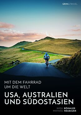 E-Book (epub) Mit dem Fahrrad um die Welt: USA, Australien und Südostasien von Katja Böhmler, Mathias Neubauer