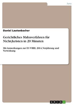 Kartonierter Einband Gerichtliches Mahnverfahren für Nicht-Juristen in 20 Minuten von Daniel Lautenbacher