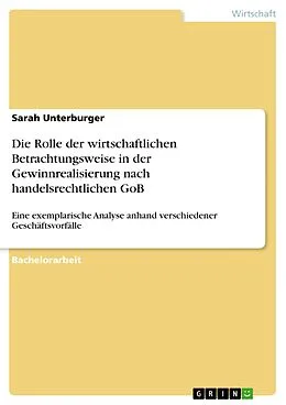 E-Book (pdf) Die Rolle der wirtschaftlichen Betrachtungsweise in der Gewinnrealisierung nach handelsrechtlichen GoB von Sarah Unterburger