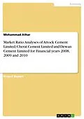 E-Book (epub) Market Ratio Analyses of Attock Cement Limited, Cherat Cement Limited and Dewan Cement Limited for Financial years 2008, 2009 and 2010 von Mohammad Athar