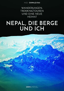 E-Book (epub) Nepal, die Berge und ich. Wanderungen, Trekkingtouren und eine neue Heimat von Ines Oßwald-Rai