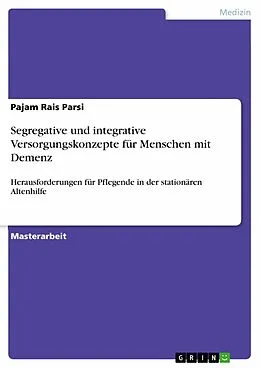 E-Book (pdf) Segregative und integrative Versorgungskonzepte für Menschen mit Demenz von Pajam Rais Parsi