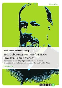 Kartonierter Einband 180. Geburtstag von Josef STEFAN: Physiker, Lehrer, Mensch von Karl Josef Westritschnig