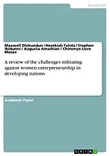 Kartonierter Einband A review of the challenges militating against women entrepreneurship in developing nations von Maxwell Olokundun, Hezekiah Falola, Stephen Ibidunni