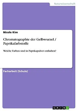 E-Book (pdf) Chromatographie der Gelbwurzel / Paprikafarbstoffe von Nicole Kim