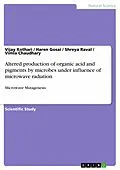 E-Book (pdf) Altered production of organic acid and pigments by microbes under influence of microwave radiation von Vijay Kothari, Haren Gosai, Shreya Raval