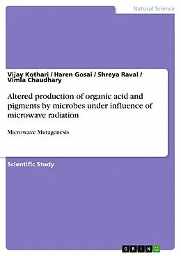 E-Book (pdf) Altered production of organic acid and pigments by microbes under influence of microwave radiation von Vijay Kothari, Haren Gosai, Shreya Raval
