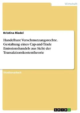 E-Book (pdf) Handelbare Verschmutzungsrechte. Gestaltung eines Cap-and-Trade Emissionshandels aus Sicht der Transaktionskostentheorie von Kristina Riedel