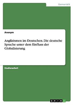 Kartonierter Einband Anglizismen im Deutschen. Die deutsche Sprache unter dem Einfluss der Globalisierung von Frieda von Meding