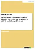 E-Book (epub) Die Implementierung des Collaborativ Planning Forecasting and Repelishment (CPFR) am Fallbeispiel Motorola von Andreas Schröder