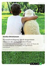 E-Book (pdf) Traumabewältigung durch tiergestützte Arbeit im pädagogischen Praxisfeld von Annika Christiansen