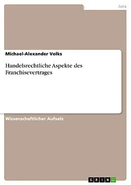 E-Book (pdf) Handelsrechtliche Aspekte des Franchisevertrages von Michael-Alexander Volks