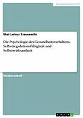 E-Book (pdf) Die Psychologie des Gesundheitsverhaltens. Selbstregulationsfähigkeit und Selbstwirksamkeit von Mai-Larissa Krausewitz