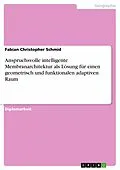 E-Book (pdf) Anspruchsvolle intelligente Membranarchitektur als Lösung für einen geometrisch und funktionalen adaptiven Raum von Fabian Christopher Schmid