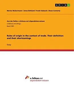E-Book (pdf) Rules of origin in the context of trade. Their definition and their shortcomings von Marius Beckermann, Jonas Behland, Frank Kubasch