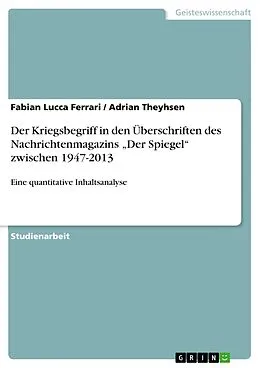 E-Book (pdf) Der Kriegsbegriff in den Überschriften des Nachrichtenmagazins "Der Spiegel" zwischen 1947-2013 von Fabian Lucca Ferrari