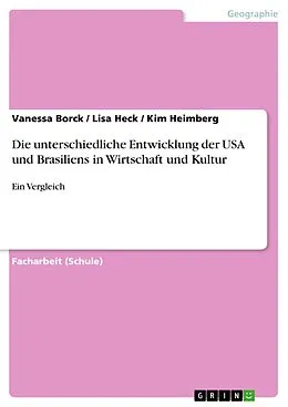 E-Book (epub) Die unterschiedliche Entwicklung der USA und Brasiliens in Wirtschaft und Kultur von Vanessa Borck, Lisa Heck, Kim Heimberg