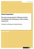 E-Book (epub) Die personenzentrierte Haltung und die Grundlagen der Führung in einer totalen Institution von Roland Siegenthaler