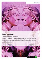 eBook (pdf) Model-directed Learning. Albert Bandura's Social Cognitive Learning Theory and its Social-psychological Significance for School and Instruction de Liwia Kolodziej