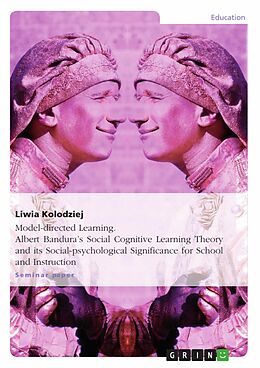 eBook (epub) Model-directed Learning. Albert Bandura's Social Cognitive Learning Theory and its Social-psychological Significance for School and Instruction de Liwia Kolodziej