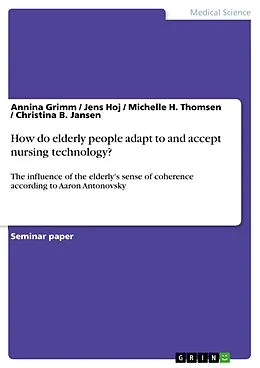 E-Book (epub) How do elderly people adapt to and accept nursing technology? von Annina Grimm, Jens Hoj, Michelle H. Thomsen