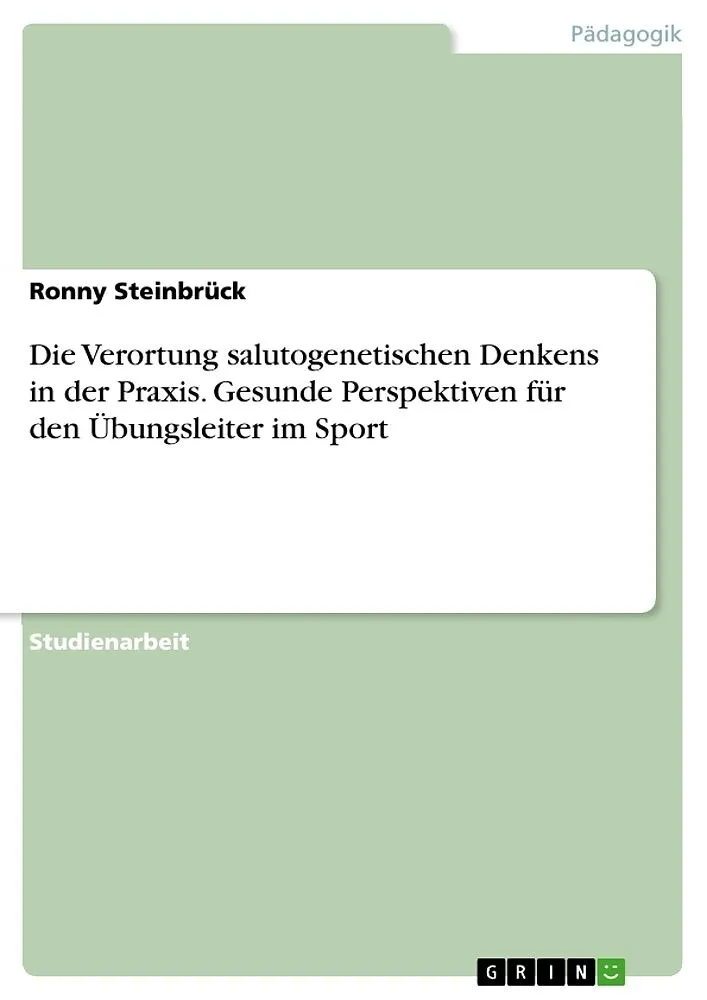 Die Verortung salutogenetischen Denkens in der Praxis. Gesunde Perspektiven für den Übungsleiter im Sport
