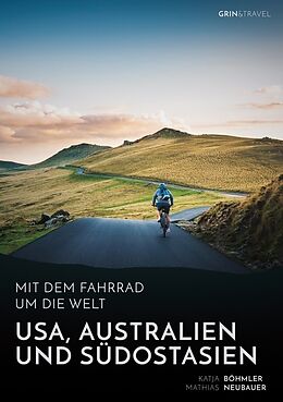 Kartonierter Einband Mit dem Fahrrad um die Welt: USA, Australien und Südostasien von Katja Böhmler, Mathias Neubauer