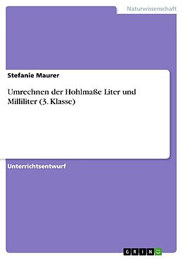Kartonierter Einband Umrechnen der Hohlmaße Liter und Milliliter (3. Klasse) von Stefanie Maurer