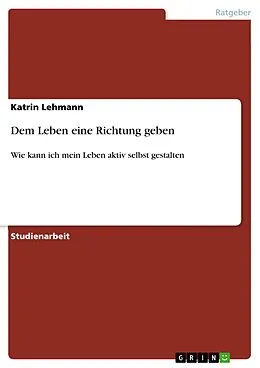 E-Book (pdf) Dem Leben eine Richtung geben von Katrin Lehmann