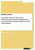 E-Book (epub) Alte Ethik oder neue Ökonomik? Skizzierung des Verantwortungsbereichs von Unternehmen durch Corporate Social Responsibility von Katharina Grimm