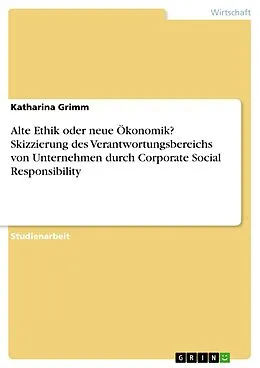 E-Book (epub) Alte Ethik oder neue Ökonomik? Skizzierung des Verantwortungsbereichs von Unternehmen durch Corporate Social Responsibility von Katharina Grimm