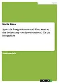 E-Book (epub) Sport als Integrationsmotor? Eine Analyse der Bedeutung von Sport(vereinen) für die Integration von Moritz Bibow