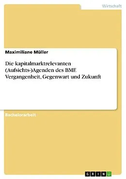 E-Book (pdf) Die kapitalmarktrelevanten (Aufsichts-)Agenden des BMF. Vergangenheit, Gegenwart und Zukunft von Maximiliane Müller