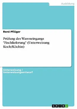 E-Book (pdf) Prüfung des Wareneingangs "Fischlieferung" (Unterweisung Koch/Köchin) von René Pflüger