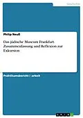 E-Book (pdf) Das jüdische Museum Frankfurt. Zusammenfassung und Reflexion zur Exkursion von Philip Neuß