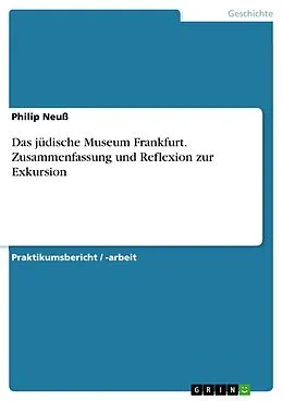 E-Book (pdf) Das jüdische Museum Frankfurt. Zusammenfassung und Reflexion zur Exkursion von Philip Neuß