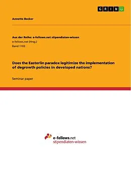 E-Book (pdf) Does the Easterlin paradox legitimize the implementation of degrowth policies in developed nations? von Annette Becker