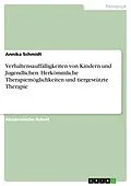 E-Book (epub) Verhaltensauffälligkeiten von Kindern und Jugendlichen. Herkömmliche Therapiemöglichkeiten und tiergestützte Therapie von Annika Schmidt