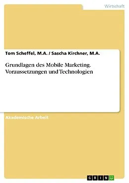 E-Book (pdf) Grundlagen des Mobile Marketing. Voraussetzungen und Technologien von M. A. Sascha Kirchner, M. A. Tom Scheffel
