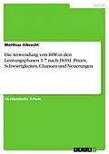 E-Book (epub) Die Anwendung von BIM in den Leistungsphasen 1-7 nach HOAI. Praxis, Schwierigkeiten, Chancen und Neuerungen von Matthias Albrecht