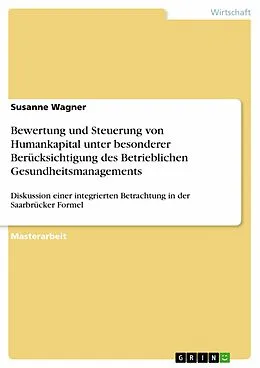 E-Book (epub) Bewertung und Steuerung von Humankapital unter besonderer Berücksichtigung des Betrieblichen Gesundheitsmanagements von Susanne Wagner