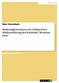 E-Book (pdf) Marketingkonzeption zur erfolgreichen Markteinführung des Softdrinks "Mountain Dew" von Marc Steinebach